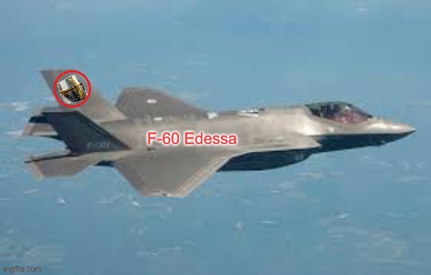 F-60 Edessa | image tagged in f-60 edessa | made w/ Imgflip meme maker