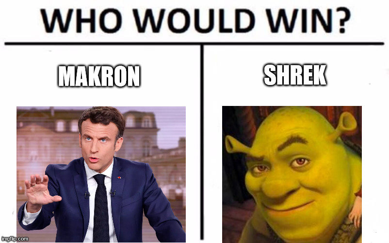 Election | SHREK; MAKRON | image tagged in memes,who would win | made w/ Imgflip meme maker