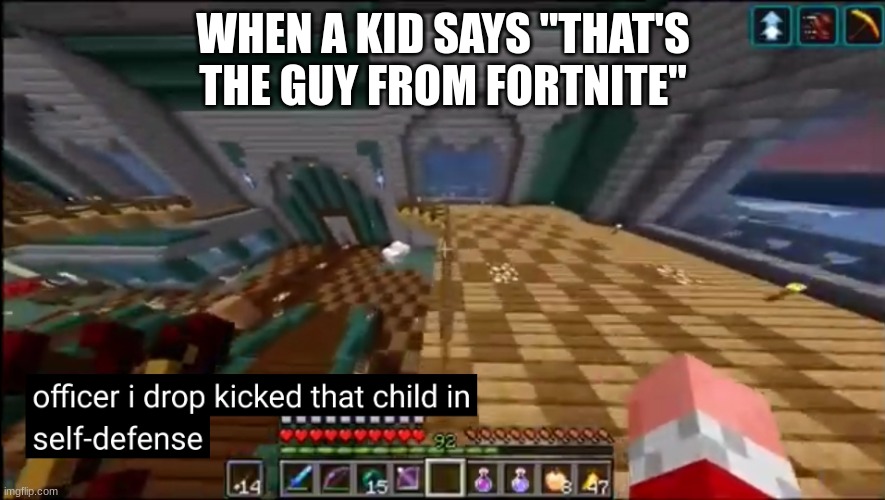 am I wrong? | WHEN A KID SAYS "THAT'S THE GUY FROM FORTNITE" | image tagged in officer i drop kicked that child in self-defense | made w/ Imgflip meme maker