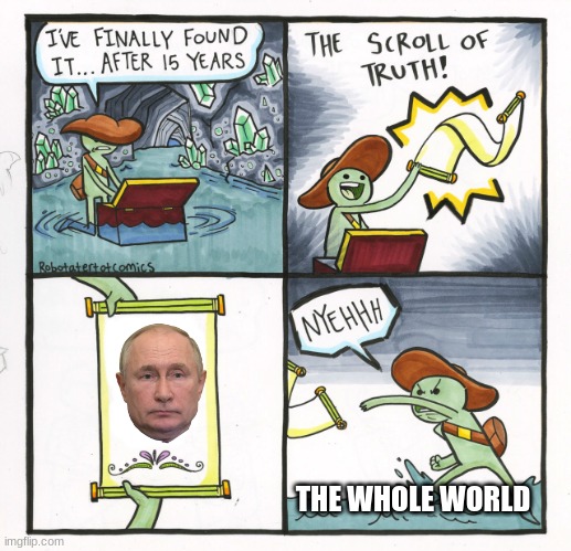 The Scroll Of Truth | THE WHOLE WORLD | image tagged in memes,the scroll of truth | made w/ Imgflip meme maker