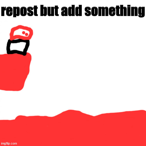 White Square but with big text | repost but add something | image tagged in white square but with big text | made w/ Imgflip meme maker
