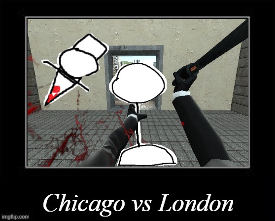 Them | Chicago vs London | image tagged in black box,garry's mod,gmod,stick figure,london,chicago | made w/ Imgflip meme maker