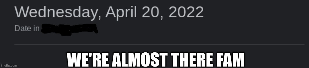 WE'RE ALMOST THERE FAM | made w/ Imgflip meme maker