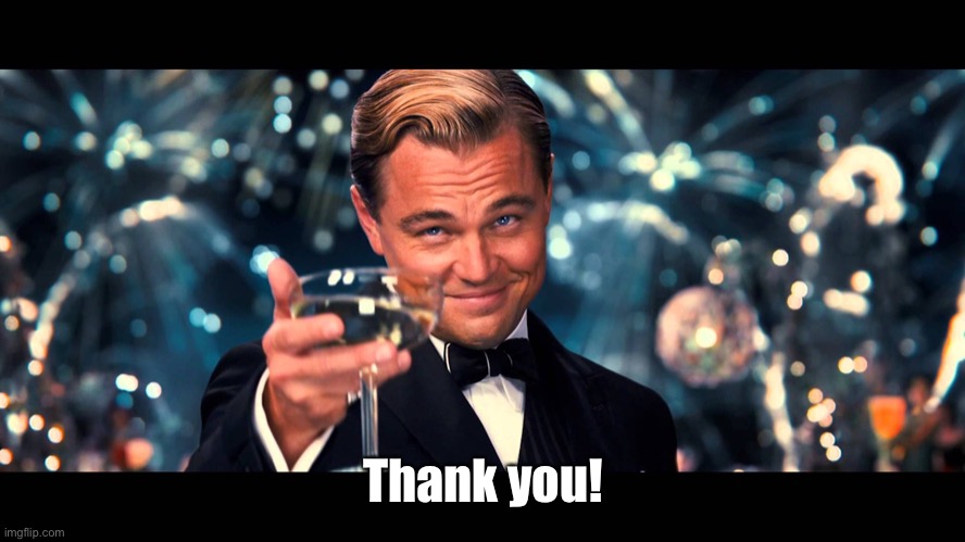 lionardo dicaprio thank you | Thank you! | image tagged in lionardo dicaprio thank you | made w/ Imgflip meme maker