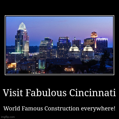 Cincinnati at night! | image tagged in funny,demotivationals | made w/ Imgflip demotivational maker