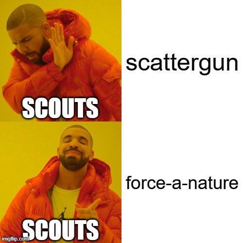 Drake Hotline Bling | scattergun; SCOUTS; force-a-nature; SCOUTS | image tagged in memes,drake hotline bling | made w/ Imgflip meme maker