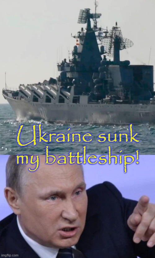 Original idea by -_.Dr.Slouchy._- | Ukraine sunk my battleship! | image tagged in moskva,you sunk my battleship,game,putin facepalm,russia,epic fail | made w/ Imgflip meme maker