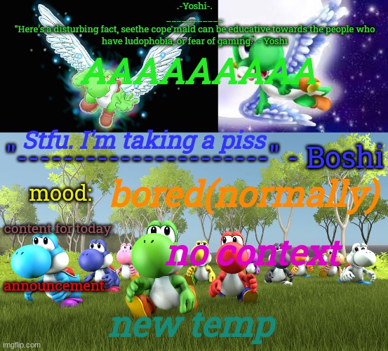 Yoshi_Official Announcement Temp v21 | AAAAAAAAA; Stfu. I'm taking a piss; bored(normally); no context; new temp | image tagged in yoshi_official announcement temp v21 | made w/ Imgflip meme maker