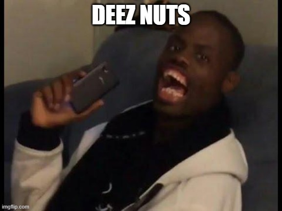 deez nuts | DEEZ NUTS | image tagged in deez nuts | made w/ Imgflip meme maker