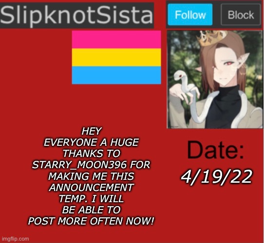 HEY EVERYONE A HUGE THANKS TO STARRY_MOON396 FOR MAKING ME THIS ANNOUNCEMENT TEMP. I WILL BE ABLE TO POST MORE OFTEN NOW! 4/19/22 | made w/ Imgflip meme maker