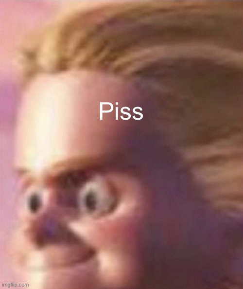 Shits yourself | Piss | image tagged in shits yourself | made w/ Imgflip meme maker