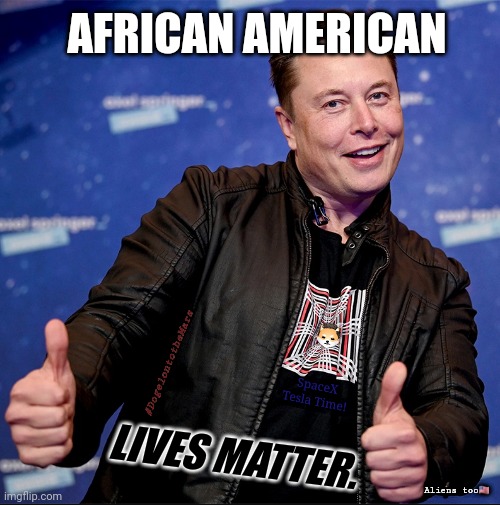 Spaceship Man so Bad Ass! $ELON #eLONGEVITY | AFRICAN AMERICAN; #DogelontotheMars; SpaceX Tesla Time! LIVES MATTER. Aliens too🇺🇸 | image tagged in elon musk thumbs up,life on mars,billionaire,cryptocurrency,spacex,space force | made w/ Imgflip meme maker