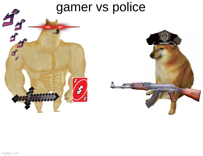 Buff Doge vs. Cheems Meme | gamer vs police | image tagged in memes,buff doge vs cheems | made w/ Imgflip meme maker