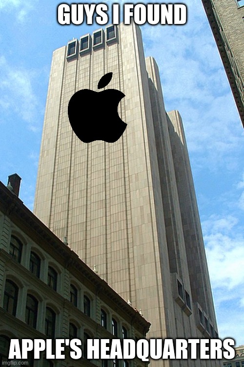 No way :0 | GUYS I FOUND; APPLE'S HEADQUARTERS | image tagged in no way,poggers,apple | made w/ Imgflip meme maker