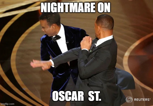 Will Smith punching Chris Rock | NIGHTMARE ON; OSCAR  ST. | image tagged in will smith punching chris rock | made w/ Imgflip meme maker