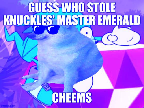 cheems | GUESS WHO STOLE KNUCKLES' MASTER EMERALD; CHEEMS | image tagged in sonic mania adventures knuckles,knuckles,cheems | made w/ Imgflip meme maker