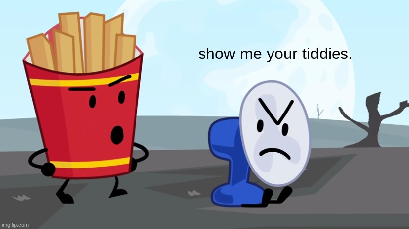 show me your tiddies. | made w/ Imgflip meme maker