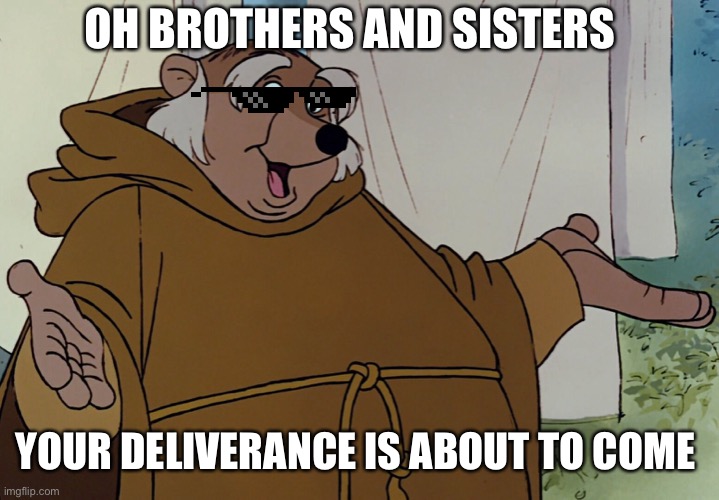 People who post or watch tik tok will be delivered to hell | OH BROTHERS AND SISTERS; YOUR DELIVERANCE IS ABOUT TO COME | image tagged in friar tuck | made w/ Imgflip meme maker