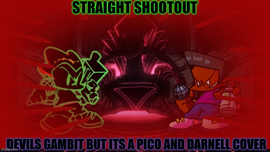 Straight Shootout | STRAIGHT SHOOTOUT; DEVILS GAMBIT BUT ITS A PICO AND DARNELL COVER | made w/ Imgflip meme maker