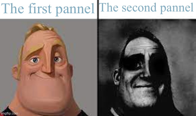 Normal and dark mr.incredibles | The first pannel The second pannel | image tagged in normal and dark mr incredibles | made w/ Imgflip meme maker