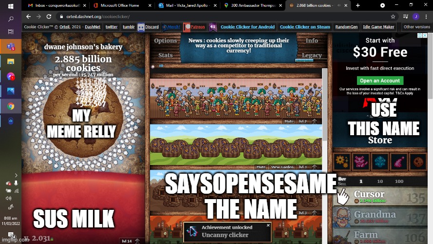 me | USE THIS NAME; MY MEME RELLY; SAYSOPENSESAME THE NAME; SUS MILK | image tagged in realcomputer meme cookie cliker | made w/ Imgflip meme maker