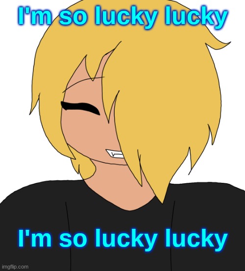 Spire smiling | I'm so lucky lucky; I'm so lucky lucky | image tagged in spire smiling | made w/ Imgflip meme maker