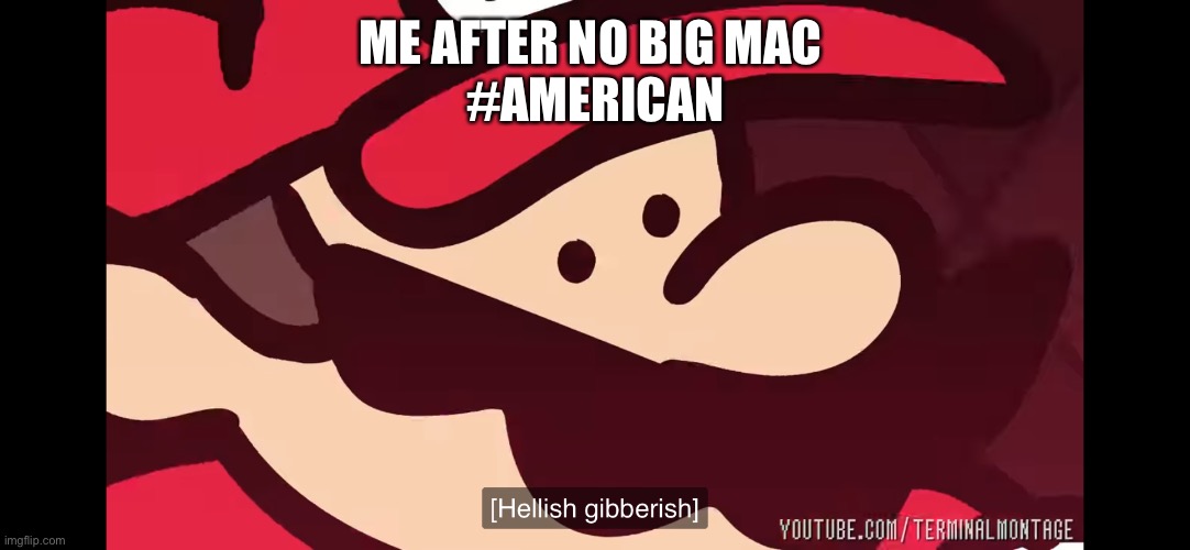 Ah yes, an American stereotype meme | ME AFTER NO BIG MAC 
#AMERICAN | made w/ Imgflip meme maker