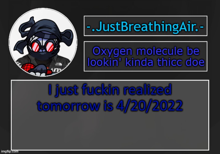 we can go smoke weed now | I just fuckin realized tomorrow is 4/20/2022 | made w/ Imgflip meme maker