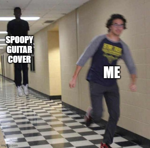 floating boy chasing running boy | SPOOPY GUITAR COVER; ME | image tagged in floating boy chasing running boy | made w/ Imgflip meme maker