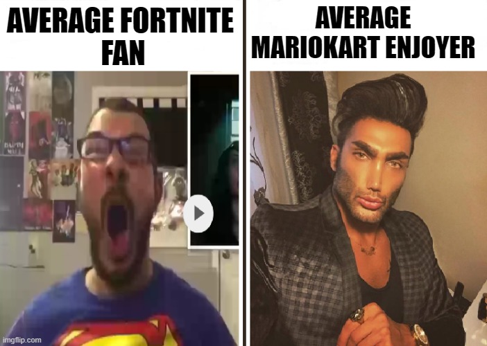 Fortnite VS MarioKart | AVERAGE MARIOKART ENJOYER; AVERAGE FORTNITE 
FAN | image tagged in average fan vs average enjoyer | made w/ Imgflip meme maker