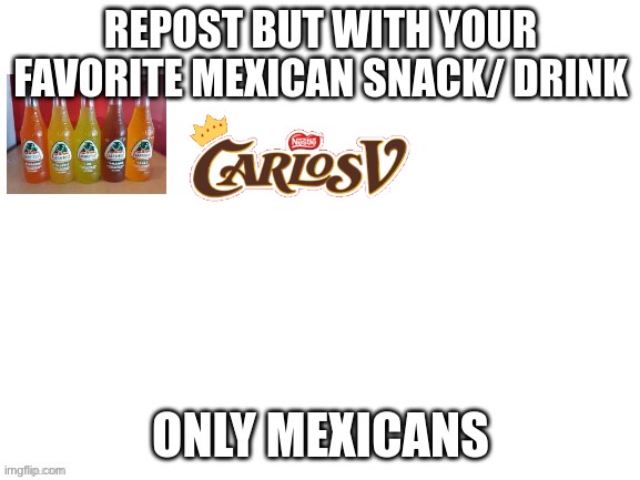 I am white but raised as a Mexican so I include myself | image tagged in mexico | made w/ Imgflip meme maker