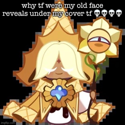 purevanilla | why tf were my old face reveals under my cover tf 💀💀💀💀 | image tagged in purevanilla | made w/ Imgflip meme maker
