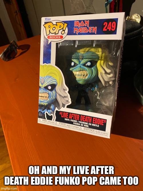 OH AND MY LIVE AFTER DEATH EDDIE FUNKO POP CAME TOO | made w/ Imgflip meme maker