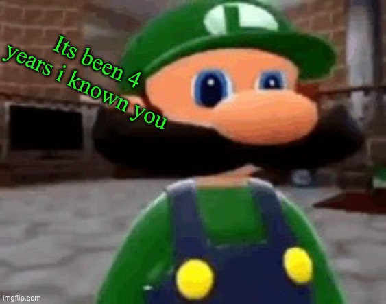 Where Mario | Its been 4 years i known you | image tagged in where mario | made w/ Imgflip meme maker