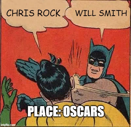 Will Smith Slapping Chris Rock | CHRIS ROCK; WILL SMITH; PLACE: OSCARS | image tagged in memes,batman slapping robin | made w/ Imgflip meme maker