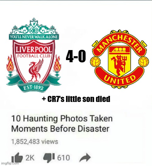FC Liverpool 4:0 Man. U | 4-0; + CR7's little son died | image tagged in liverpool,manchester united,premier league,football,soccer,sports | made w/ Imgflip meme maker