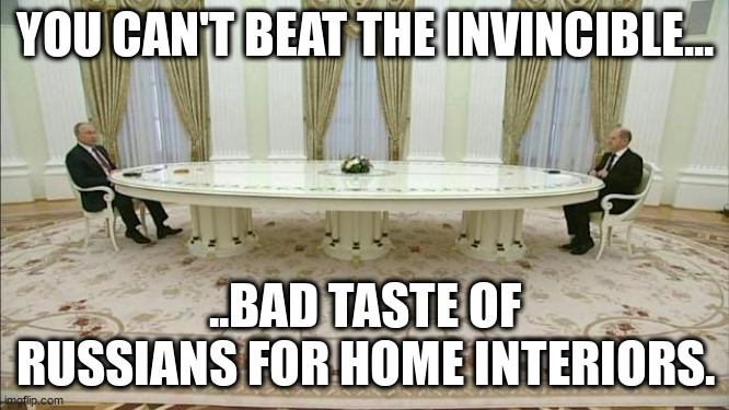 interiors | YOU CAN'T BEAT THE INVINCIBLE... ..BAD TASTE OF RUSSIANS FOR HOME INTERIORS. | image tagged in bad taste | made w/ Imgflip meme maker