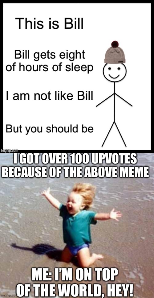 Thank you guys. Just thank you so much. |  I GOT OVER 100 UPVOTES BECAUSE OF THE ABOVE MEME; ME: I’M ON TOP OF THE WORLD, HEY! | image tagged in celebration | made w/ Imgflip meme maker