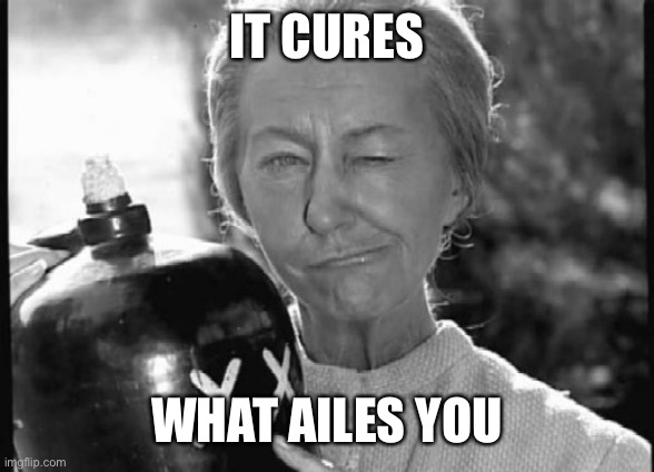 Granny Clampett | IT CURES WHAT AILES YOU | image tagged in granny clampett | made w/ Imgflip meme maker