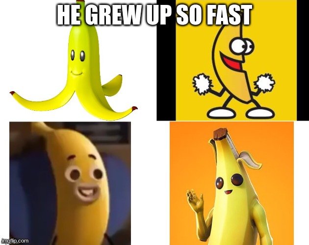Peely grew up so fast | HE GREW UP SO FAST | image tagged in peely | made w/ Imgflip meme maker