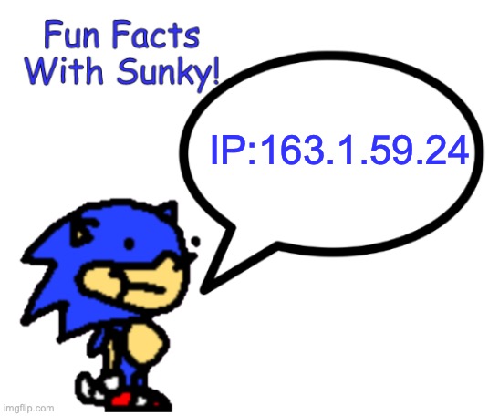 S O N K | IP:163.1.59.24 | image tagged in fun facts with sunky | made w/ Imgflip meme maker