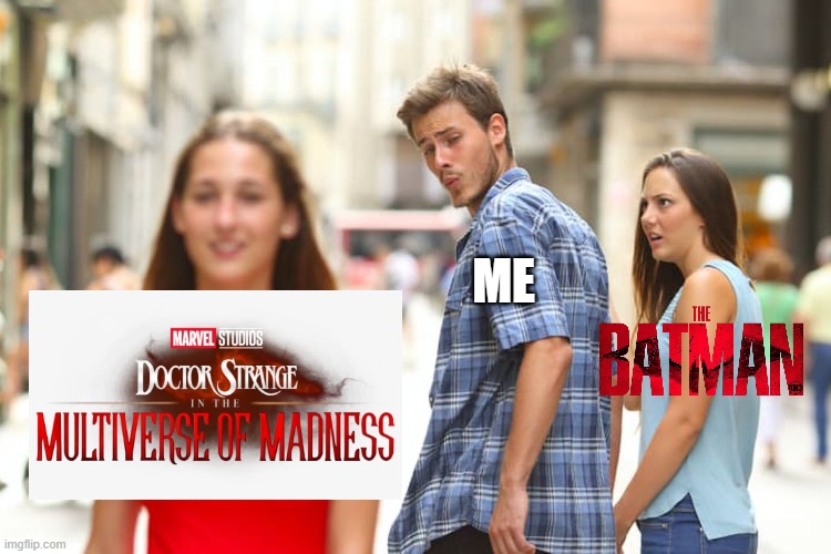 whats happening right now | ME | image tagged in memes,distracted boyfriend,doctor strange,batman,the batman,marvel | made w/ Imgflip meme maker