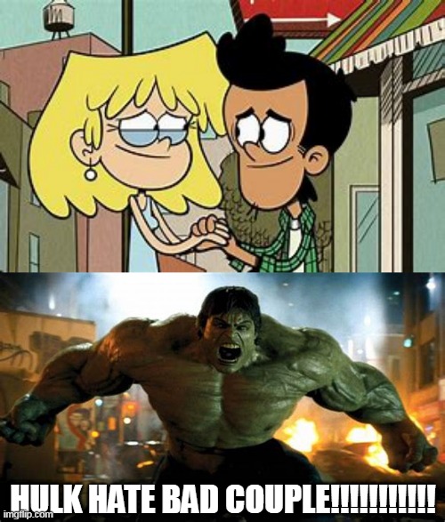Lori X Bobby Makes The Hulk Angry |  HULK HATE BAD COUPLE!!!!!!!!!!! | image tagged in lori x bobby,lorixbobby,loud house,the loud house,hulk,the hulk | made w/ Imgflip meme maker