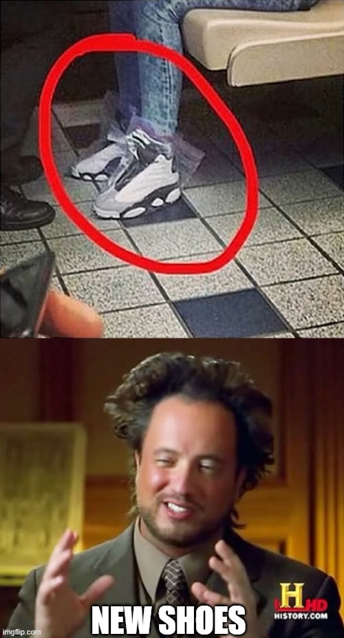 NEW SHOES | image tagged in memes,ancient aliens,shoes,moma got new shoes | made w/ Imgflip meme maker