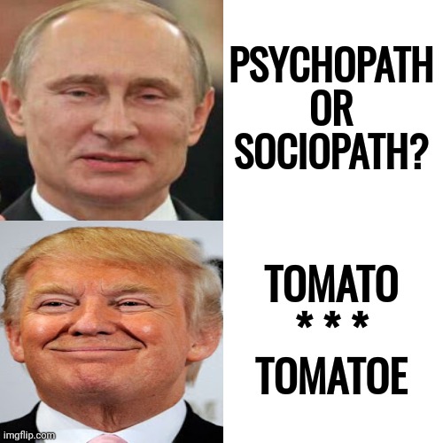 There's No Difference | PSYCHOPATH OR SOCIOPATH? TOMATO
* * *
TOMATOE | image tagged in memes,drake hotline bling,tomato tomatoe,sociopath,psychopath,there is no difference | made w/ Imgflip meme maker