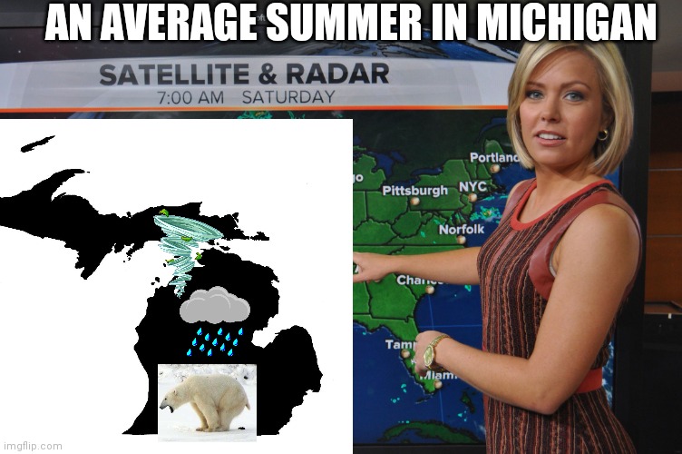Average michigan summer |  AN AVERAGE SUMMER IN MICHIGAN | image tagged in michigan,michigan sucks,summer,america | made w/ Imgflip meme maker