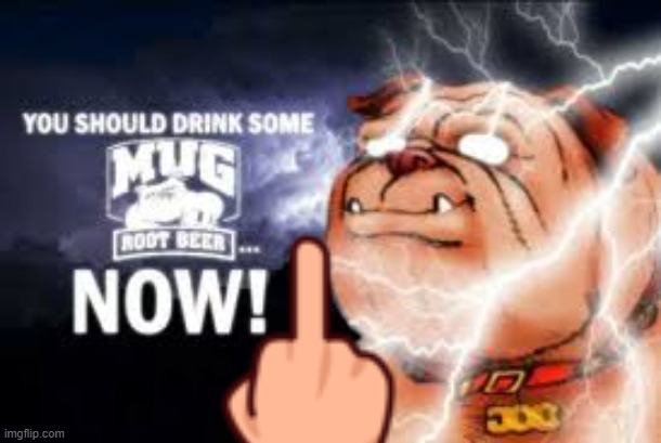 You Should Drink Some Mug Root Beer NOW! | image tagged in you should drink some mug root beer now | made w/ Imgflip meme maker