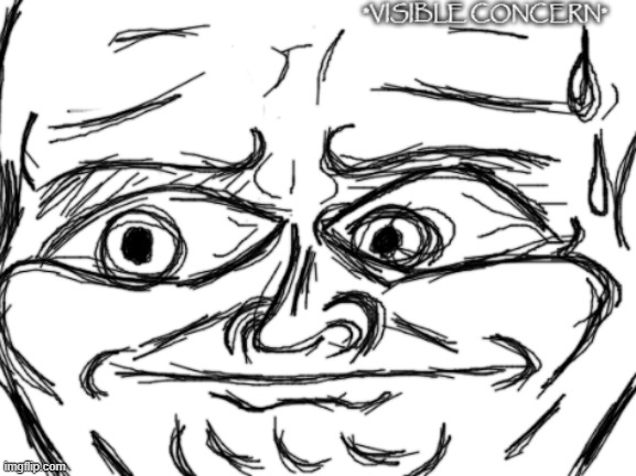 visible concern | image tagged in visible concern | made w/ Imgflip meme maker