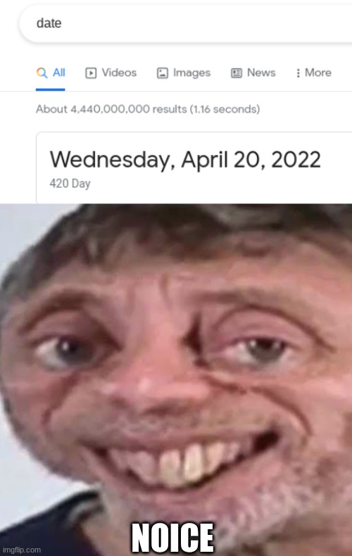 NOICE | image tagged in noice,420,date,somewhat funny,meme,lol | made w/ Imgflip meme maker