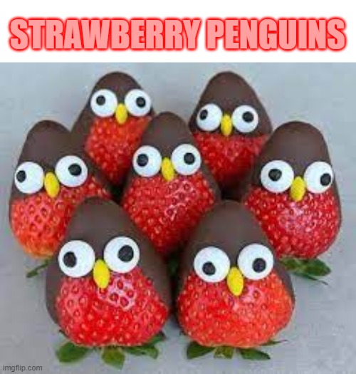 Strawberry penguins :) | STRAWBERRY PENGUINS | image tagged in strawberry penguin | made w/ Imgflip meme maker